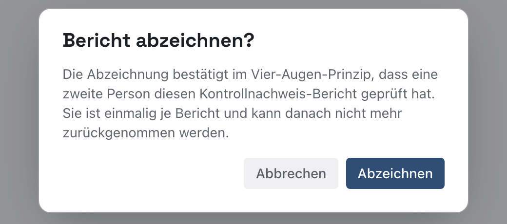 Fenster Bericht abzeichnen? mit dem Text zum Vier-Augen-Prinzip und den Knöpfen Abbrechen und Abzeichnen