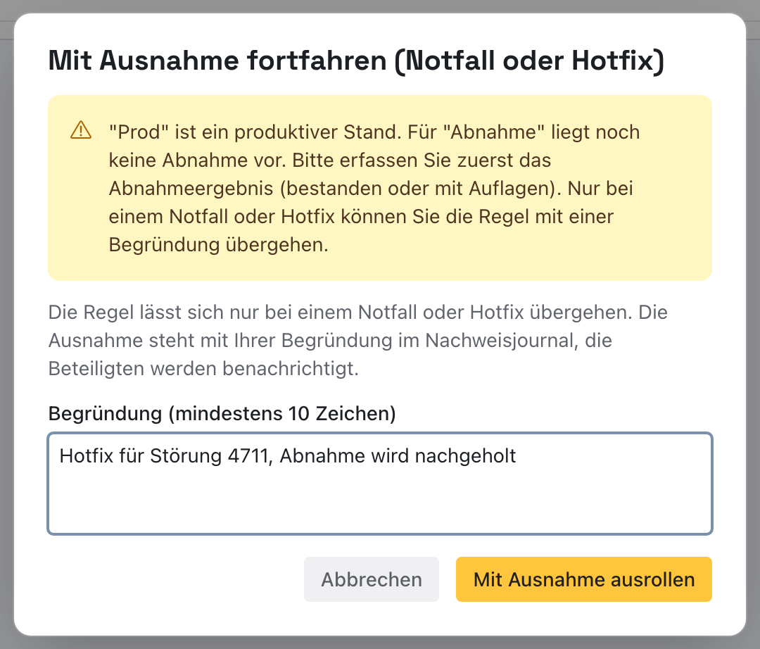 Dialog Mit Ausnahme fortfahren mit dem Hinweis auf die fehlende Abnahme, dem Feld Begründung mit einem Beispieltext und den Schaltflächen Abbrechen und Mit Ausnahme ausrollen