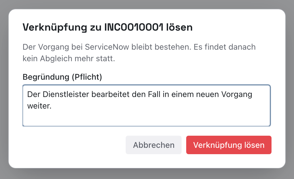 Dialog Verknüpfung zu INC0010001 lösen mit dem Hinweis, dass der Vorgang bei ServiceNow bestehen bleibt, der Begründung und dem roten Knopf Verknüpfung lösen